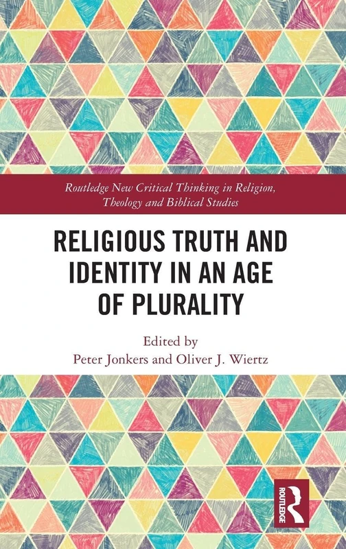 Religious Truth and Identity in an Age of Plurality (Routledge New Critical Thinking in Religion, Theology and Biblical Studies)