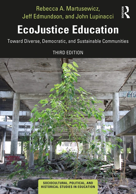 EcoJustice Education: Toward Diverse, Democratic, and Sustainable Communities (Sociocultural, Political, and Historical Studies in Education)