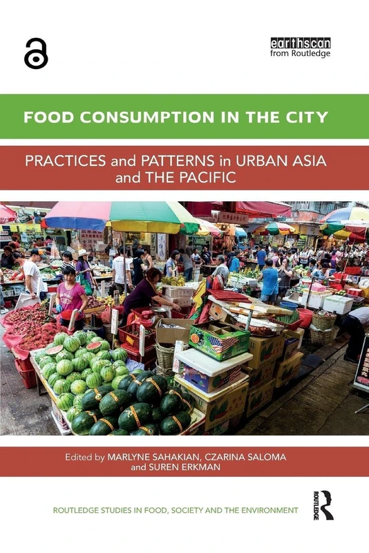 Food Consumption in the City: Practices and patterns in urban Asia and the Pacific (Routledge Studies in Food, Society and the Environment)