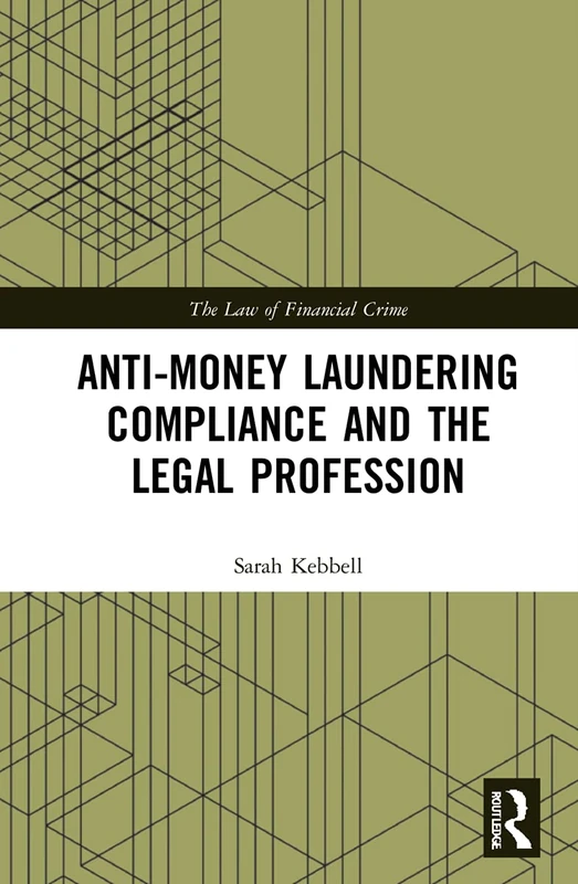 Anti-Money Laundering Compliance and the Legal Profession (The Law of Financial Crime)
