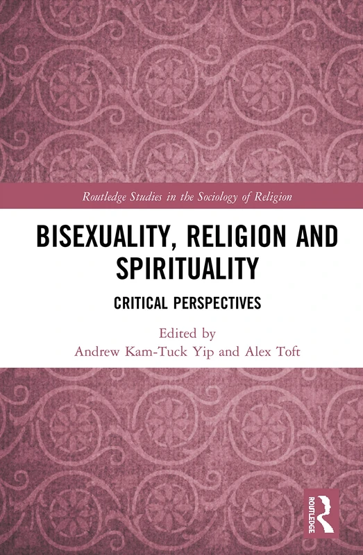 Bisexuality, Religion and Spirituality: Critical Perspectives (Routledge Studies in the Sociology of Religion)