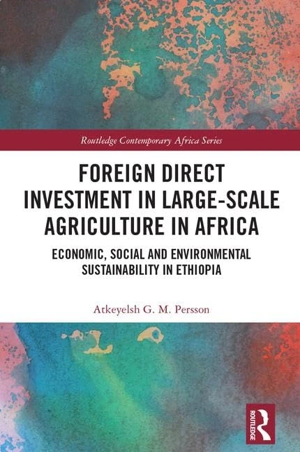 Foreign Direct Investment in Large-Scale Agriculture in Africa: Economic, Social and Environmental Sustainability in Ethiopia (Routledge Contemporary Africa)