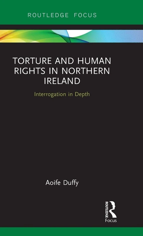 Torture and Human Rights in Northern Ireland: Interrogation in Depth (Routledge Focus)