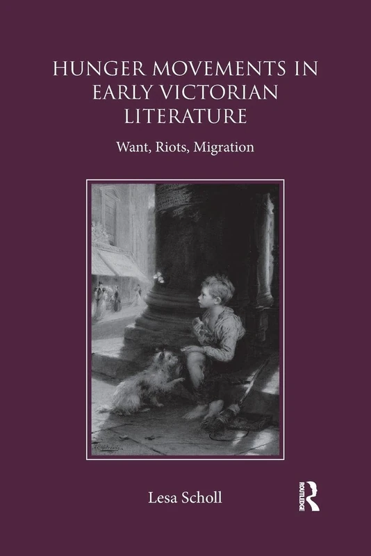 Hunger Movements in Early Victorian Literature: Want, Riots, Migration
