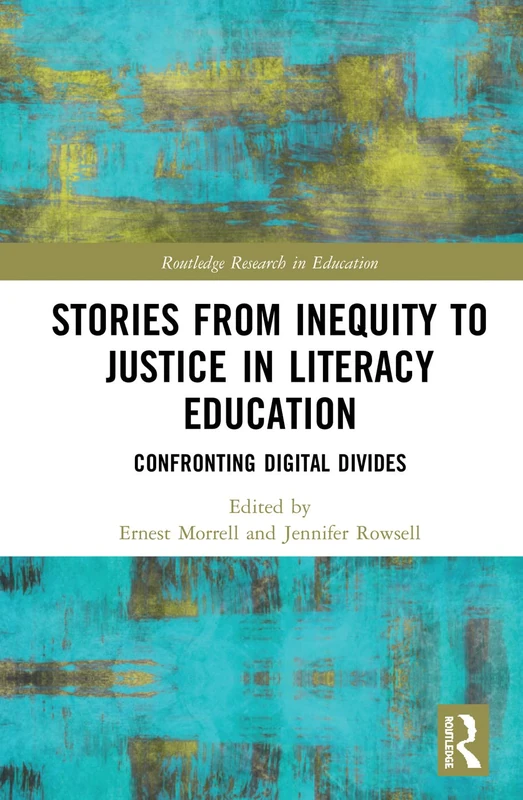 Stories from Inequity to Justice in Literacy Education: Confronting Digital Divides (Routledge Research in Education)