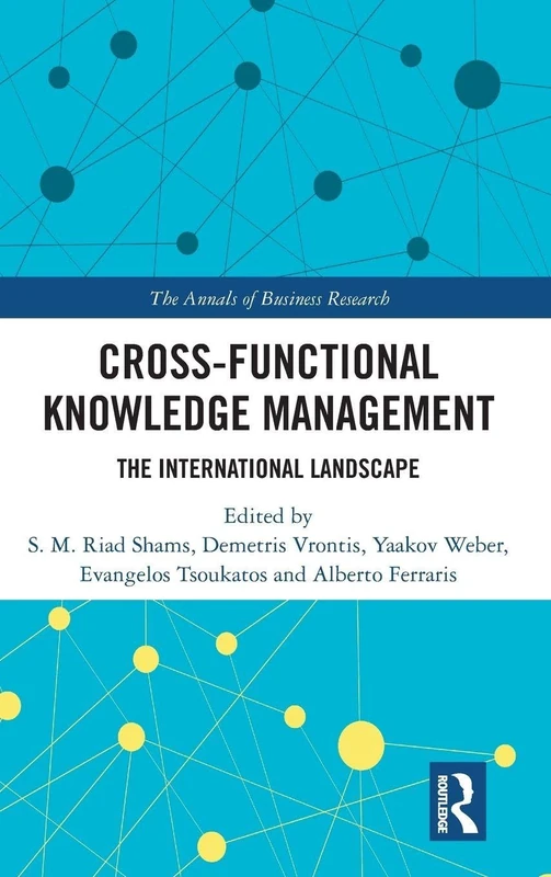 Cross-Functional Knowledge Management: The International Landscape (The Annals of Business Research)