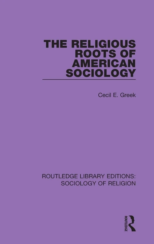 The Religious Roots of American Sociology: 13 (Routledge Library Editions: Sociology of Religion)