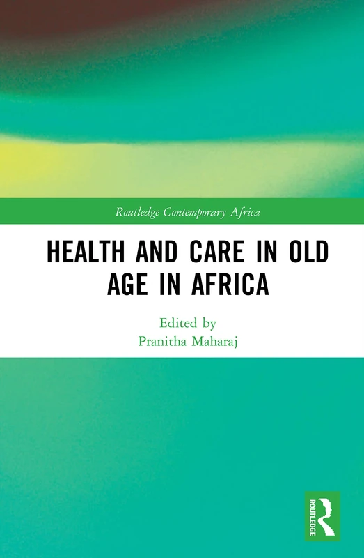 Health and Care in Old Age in Africa (Routledge Contemporary Africa)