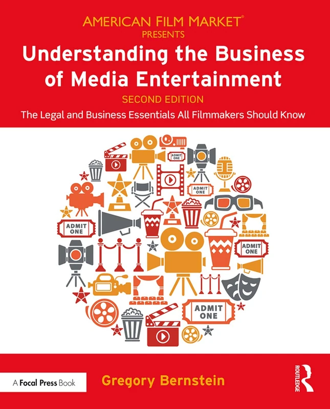 Understanding the Business of Media Entertainment: The Legal and Business Essentials All Filmmakers Should Know (American Film Market Presents)