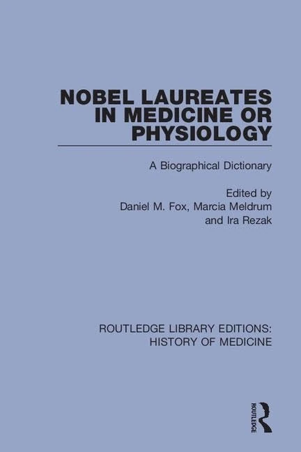 Nobel Laureates in Medicine or Physiology: A Biographical Dictionary: 5 (Routledge Library Editions: History of Medicine)