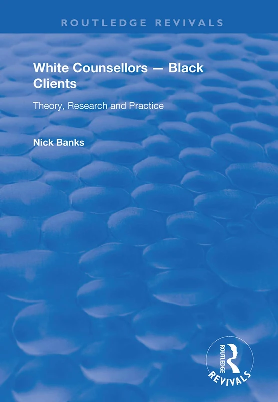 White Counsellors – Black Clients: Theory, Research and Practice (Routledge Revivals)