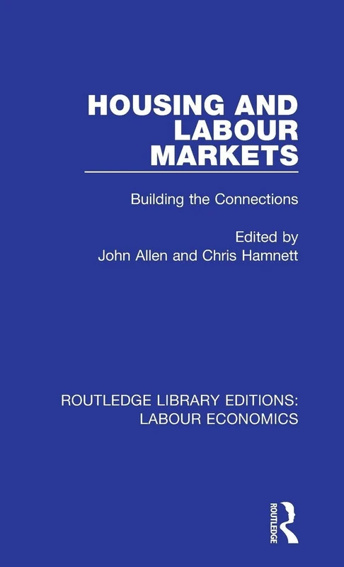 Housing and Labour Markets: Building the Connections: 1 (Routledge Library Editions: Labour Economics) - Image 1