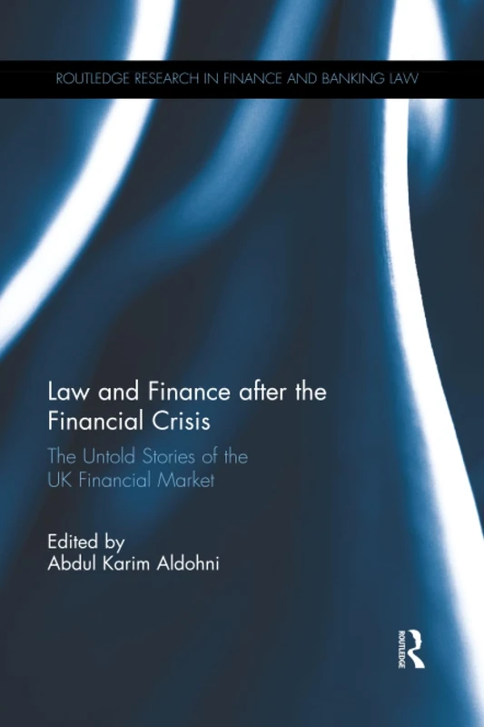 Law and Finance after the Financial Crisis: The Untold Stories of the UK Financial Market (Routledge Research in Finance and Banking Law)