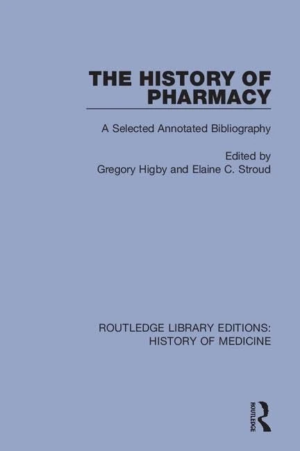 The History of Pharmacy: A Selected Annotated Bibliography: 7 (Routledge Library Editions: History of Medicine)