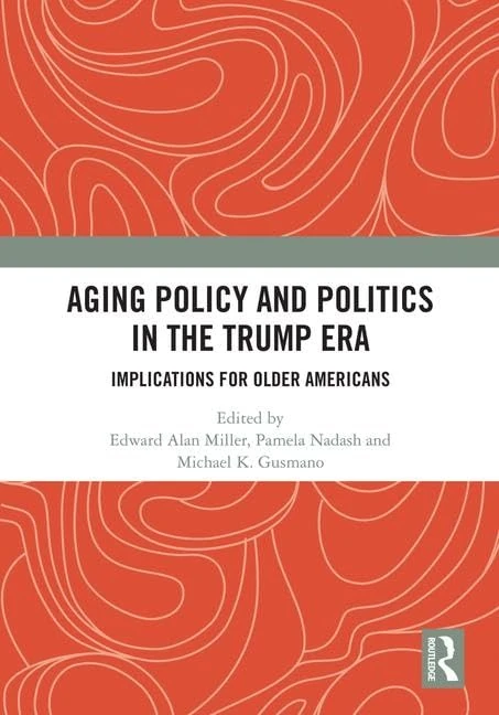 Aging Policy and Politics in the Trump Era: Implications for Older Americans