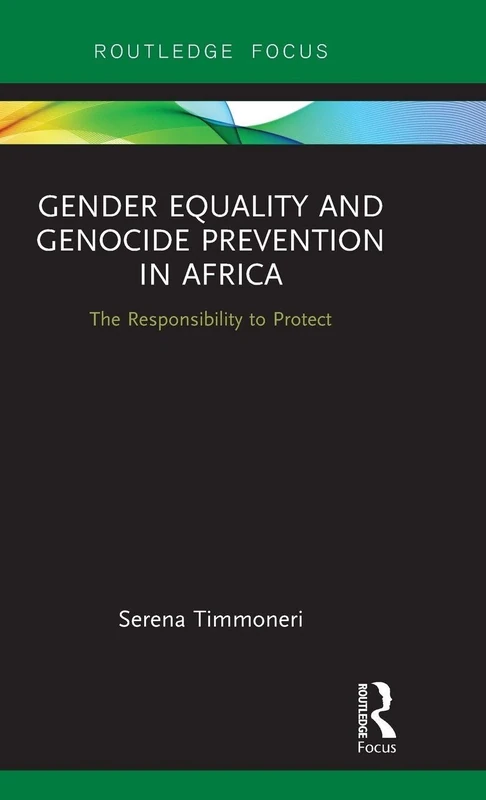 Gender Equality and Genocide Prevention in Africa: The Responsibility to Protect (Routledge Focus)