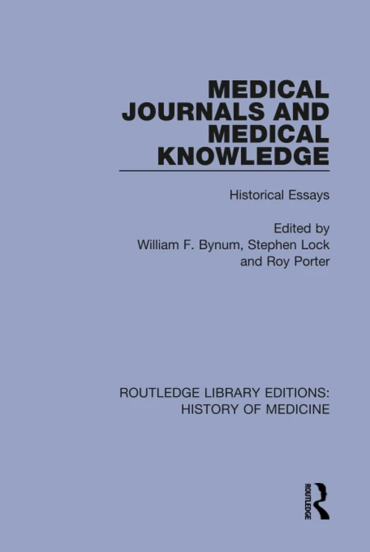 Medical Journals and Medical Knowledge: Historical Essays: 1 (Routledge Library Editions: History of Medicine)
