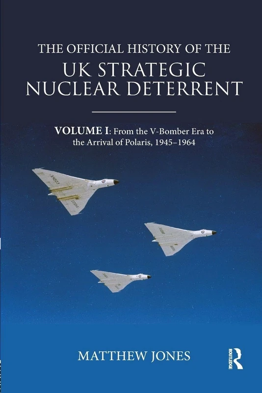 Routledge UK Strategic Nuclear Deterrent History Vol I (1945-1964)