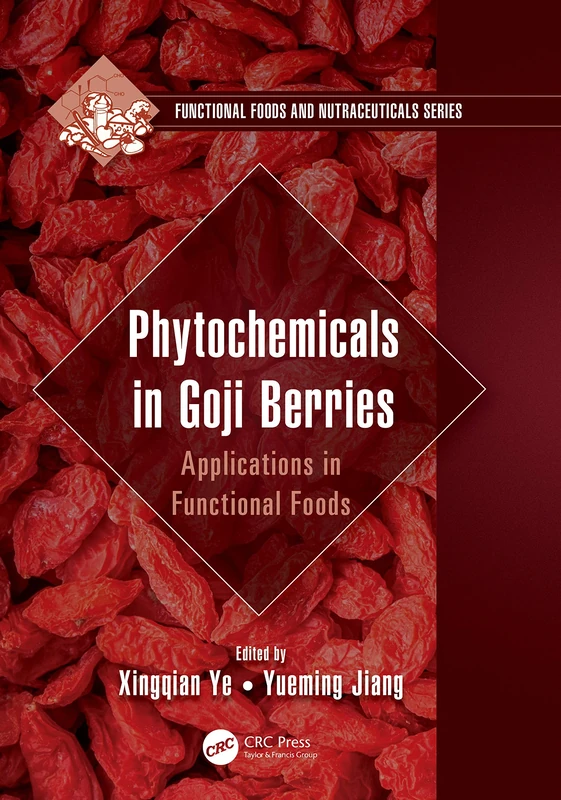 Phytochemicals in Goji Berries: Applications in Functional Foods (Functional Foods and Nutraceuticals)