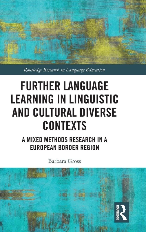 Further Language Learning in Linguistic and Cultural Diverse Contexts: A Mixed Methods Research in a European Border Region (Routledge Research in Language Education)