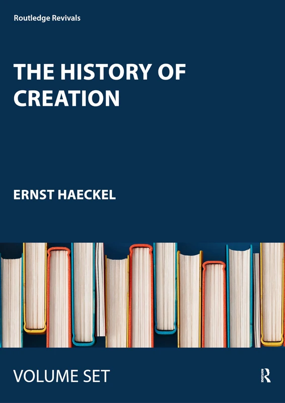 The History of Creation: Or the Development of the Earth and its Inhabitants by the Action of Natural Causes (Routledge Revivals) - Image 1