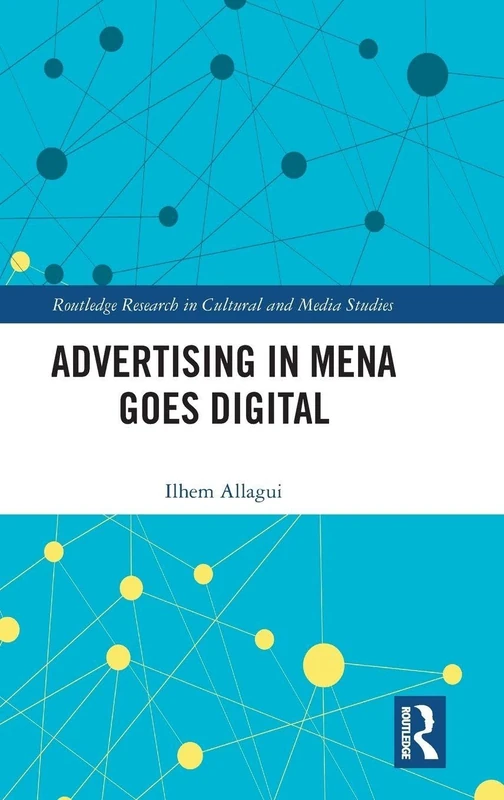 Advertising in MENA Goes Digital (Routledge Research in Cultural and Media Studies, 124)
