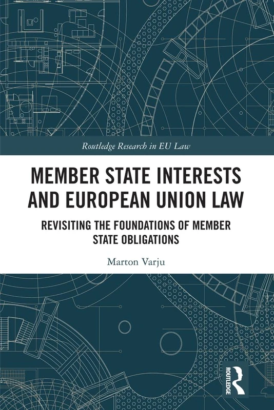 Member State Interests and European Union Law: Revisiting The Foundations Of Member State Obligations (Routledge Research in EU Law)