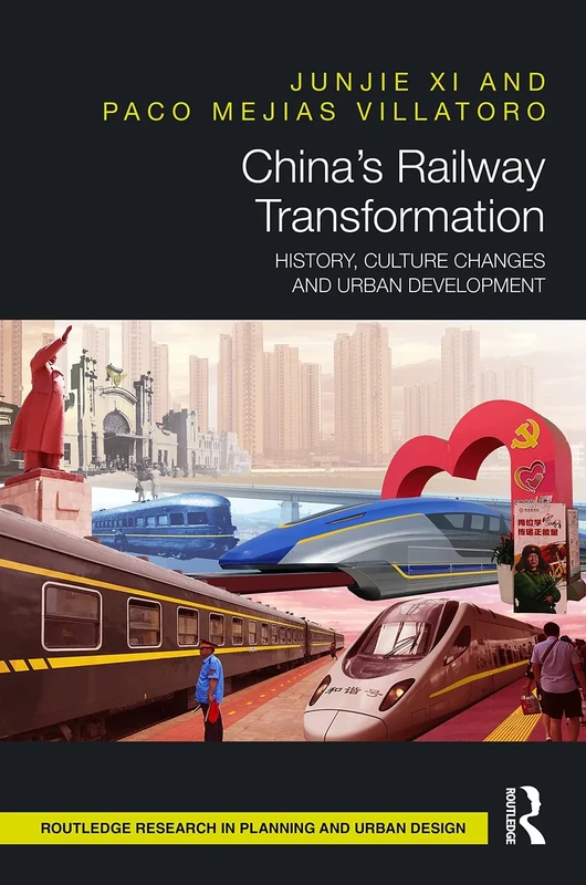 China’s Railway Transformation: History, Culture Changes and Urban Development (Routledge Research in Planning and Urban Design)