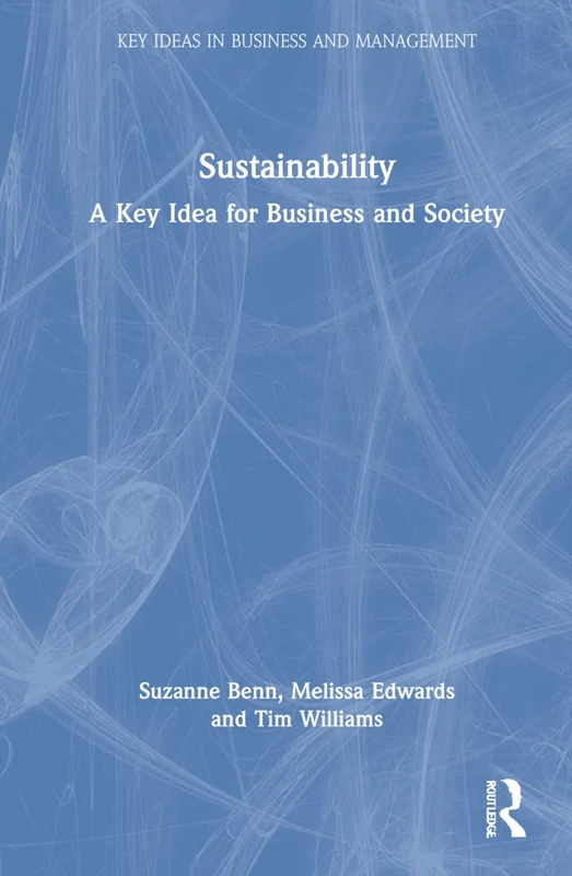 Sustainability: A Key Idea for Business and Society (Key Ideas in Business and Management)