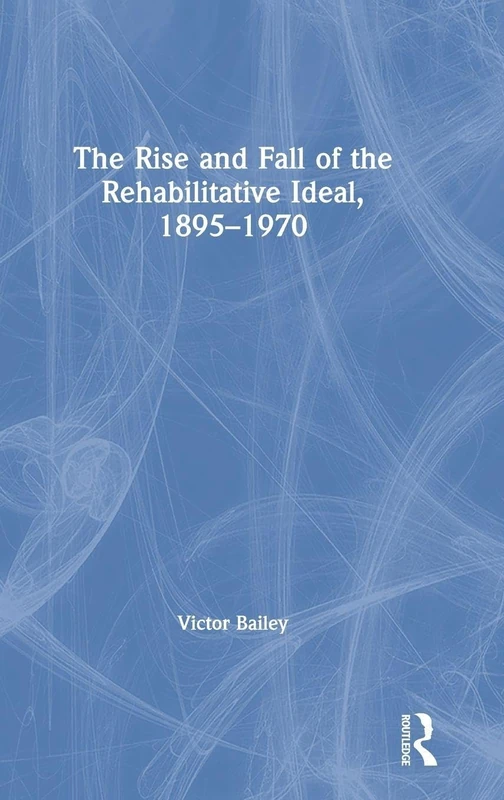 Routledge - The Rise and Fall of the Rehabilitative Ideal