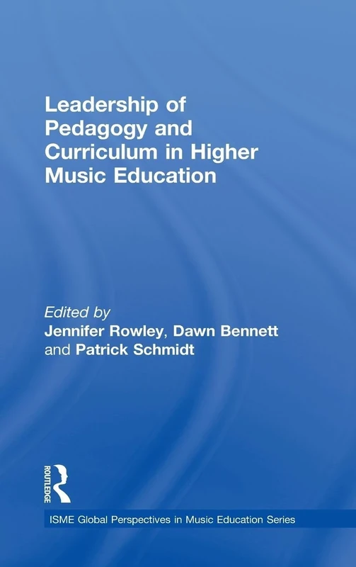 Leadership of Pedagogy and Curriculum in Higher Music Education (ISME Series in Music Education)