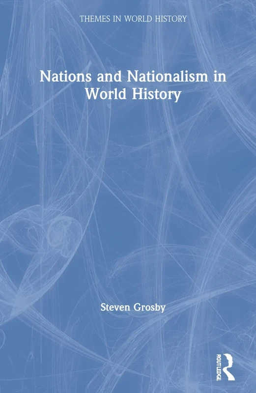 Nations and Nationalism in World History (Themes in World History)