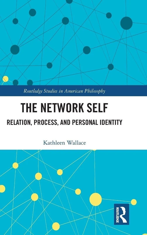 The Network Self: Relation, Process, and Personal Identity (Routledge Studies in American Philosophy) - Image 1