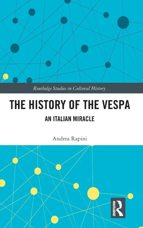 The History of the Vespa: An Italian Miracle: 68 (Routledge Studies in Cultural History)