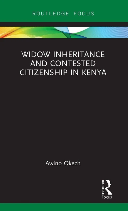 Widow Inheritance and Contested Citizenship in Kenya (Routledge Studies on Gender and Sexuality in Africa)