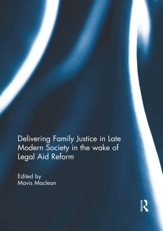 Delivering Family Justice in Late Modern Society in the wake of Legal Aid Reform
