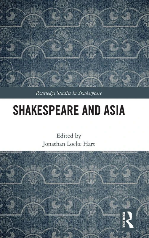 Shakespeare and Asia (Routledge Studies in Shakespeare)