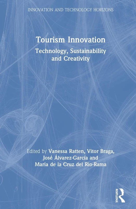Tourism Innovation: Technology, Sustainability and Creativity (Innovation and Technology Horizons)