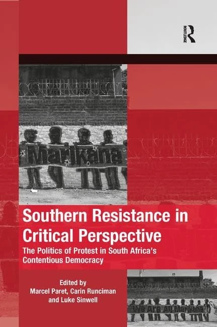 Southern Resistance in Critical Perspective: The Politics of Protest in South Africa's Contentious Democracy (The Mobilization Series on Social Movements, Protest, and Culture)