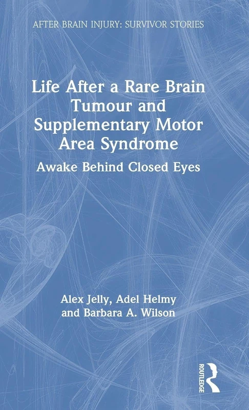 Life After a Rare Brain Tumour and Supplementary Motor Area Syndrome: Awake Behind Closed Eyes (After Brain Injury: Survivor Stories)