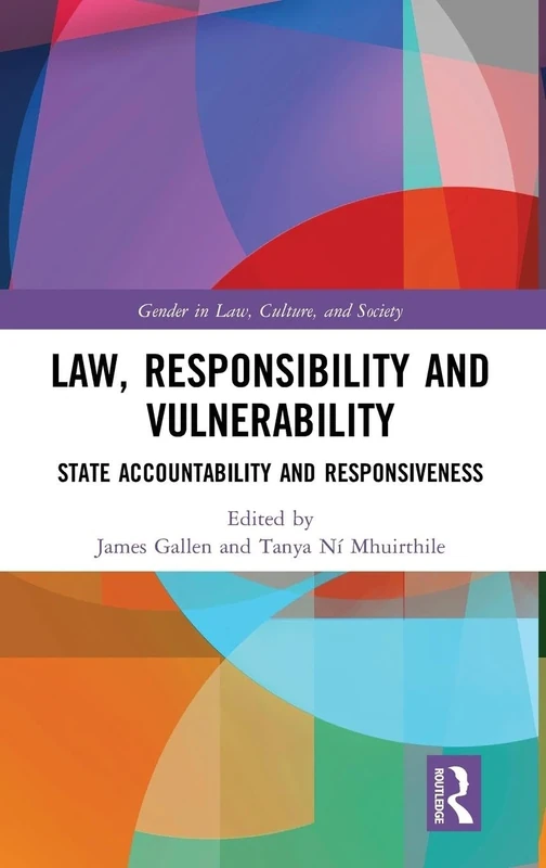 Law, Responsibility and Vulnerability: State Accountability and Responsiveness (Gender in Law, Culture, and Society)