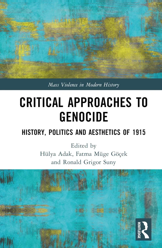 Critical Approaches to Genocide: History, Politics and Aesthetics of 1915 (Mass Violence in Modern History)