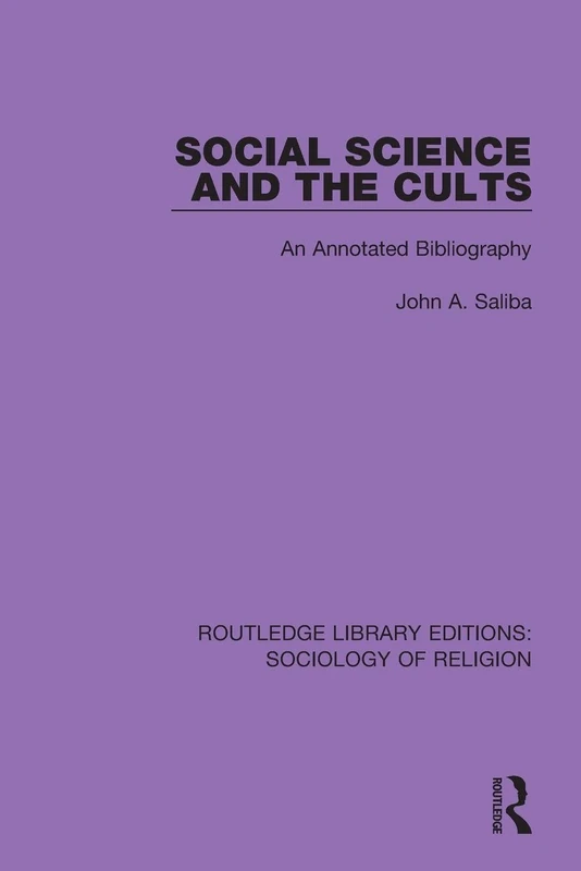 Social Science and the Cults: An Annotated Bibliography (Routledge Library Editions: Sociology of Religion)