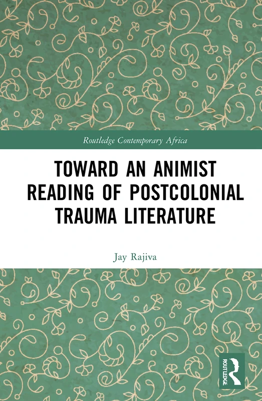 Routledge Toward an Animist Reading of Postcolonial Trauma