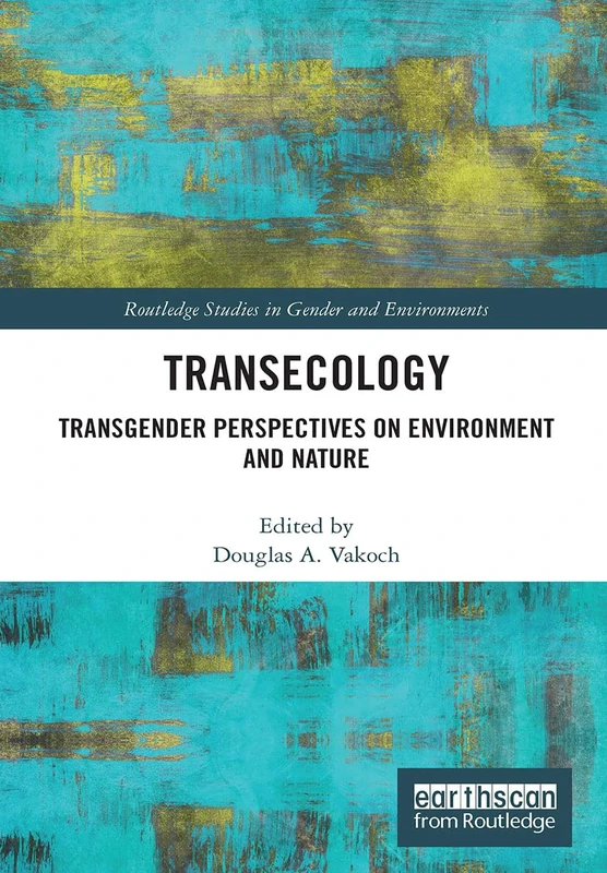 Transecology: Transgender Perspectives on Environment and Nature (Routledge Studies in Gender and Environments)