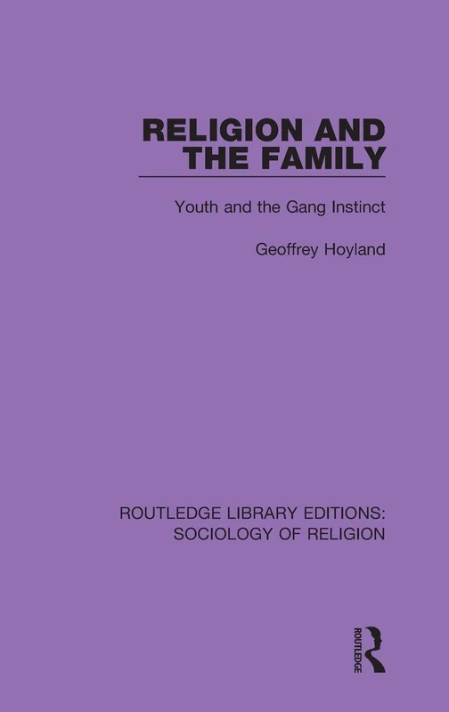 Religion and the Family: Youth and the Gang Instinct: 11 (Routledge Library Editions: Sociology of Religion) - Image 1