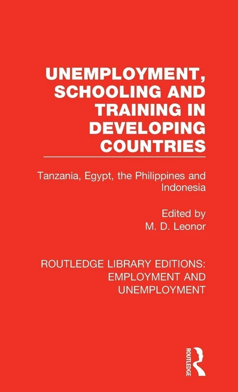 Unemployment, Schooling and Training in Developing Countries: Tanzania, Egypt, the Philippines and Indonesia: 6 (Routledge Library Editions: Employment and Unemployment)