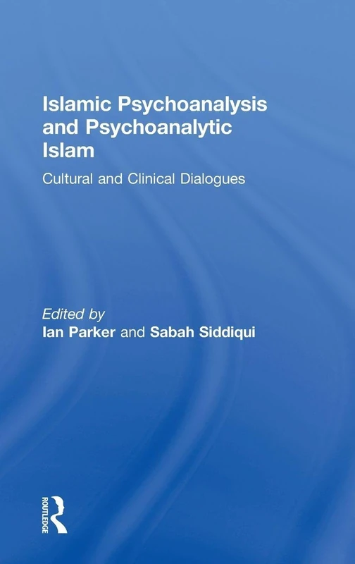 Routledge - Islamic Psychoanalysis and Psychoanalytic Islam Book