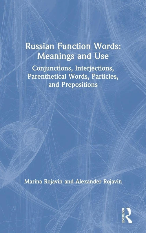 Russian Function Words: Meanings and Use: Conjunctions, Interjections, Parenthetical Words, Particles, and Prepositions