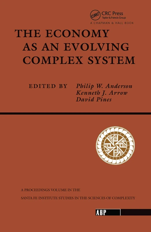 The Economy As An Evolving Complex System: The Proceedings of the Evolutionary Paths of the Global Economy Workshop, Held September, 1987 in Santa Fe, New Mexico (Santa Fe Institute)